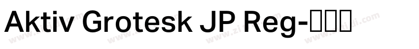 Aktiv Grotesk JP Reg字体转换 Aktiv Grotesk JP Reg字体转换